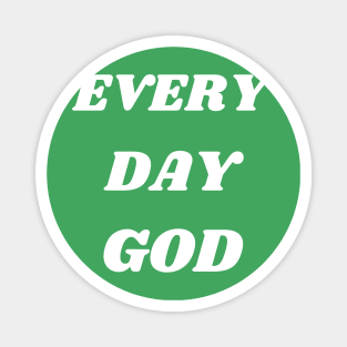 Every Day is Yours, God Magnet